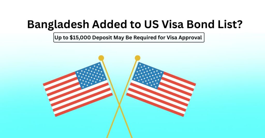 Bangladesh Added to US Visa Bond List: Up to $15,000 Deposit May Be Required for Visa Approval