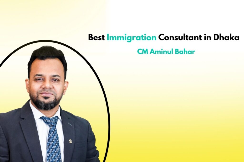 Best Immigration Consultant in Dhaka by CM Aminul Bahar