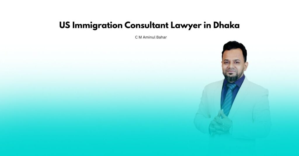 US Immigration Consultant Lawyer in Dhaka